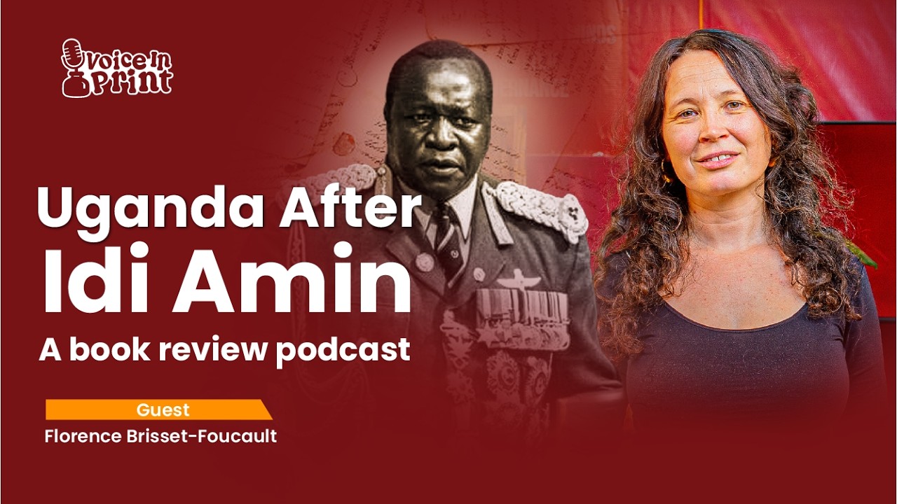 Uganda After Idi Amin: A Podcast with Florence Brisset-Foucault