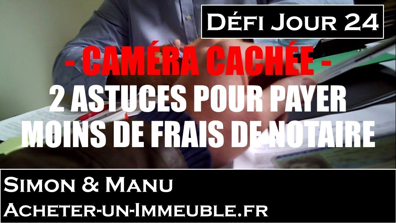 CAMÉRA CACHÉE - 2 Astuces pour payer moins de frais de notaire (24/30)