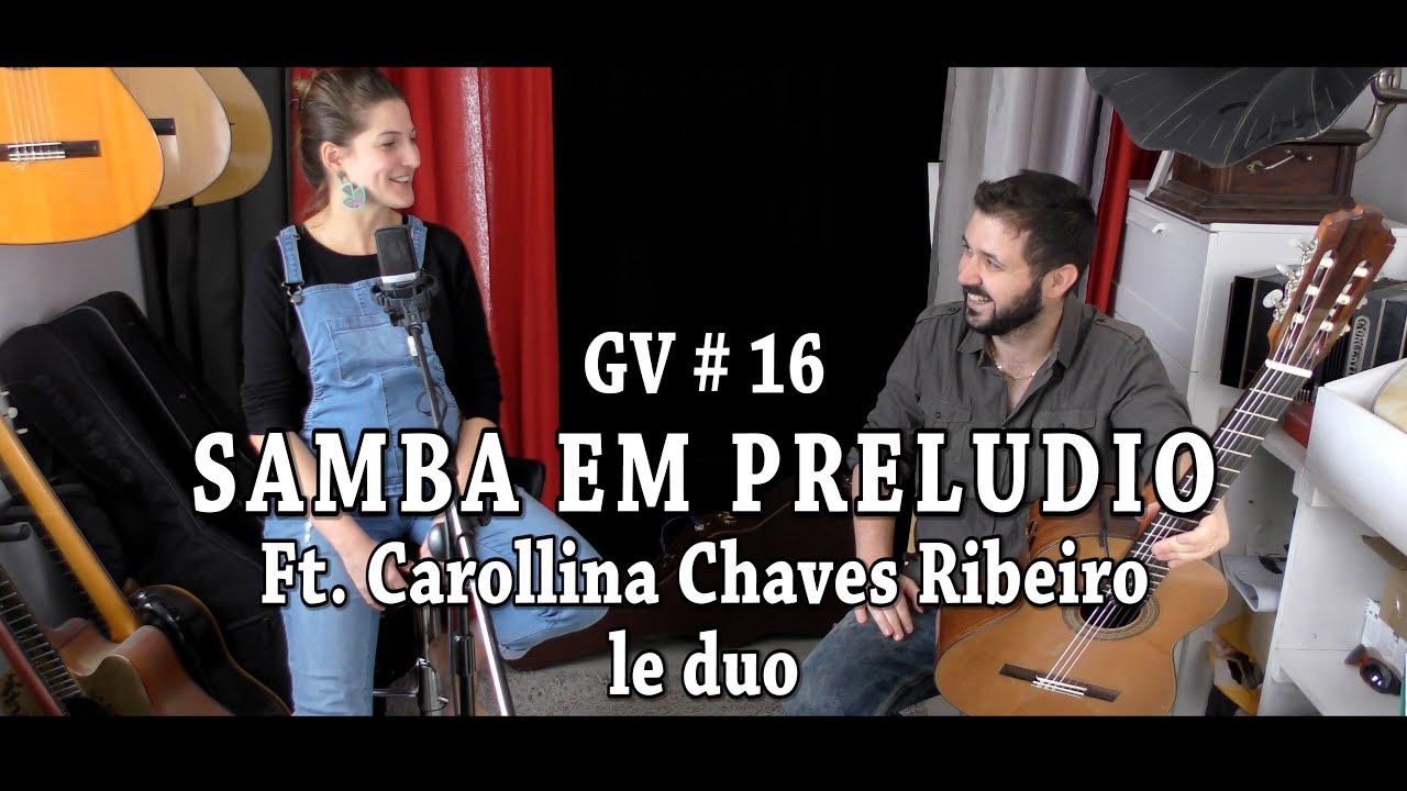 Samba em Preludio ft. Carollina Chaves Ribeiro - Guitar Vibration #16 - le Duo