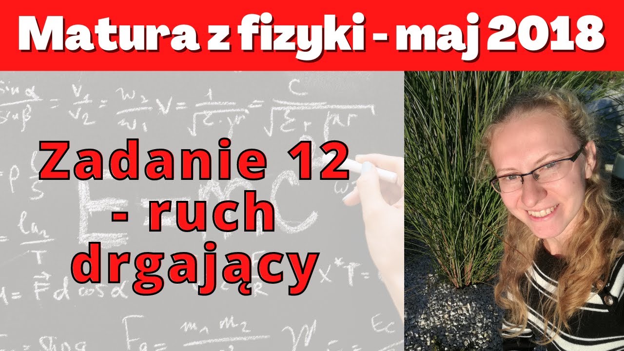 Matura maj 2018 - zadanie 12 – ruch drgający
