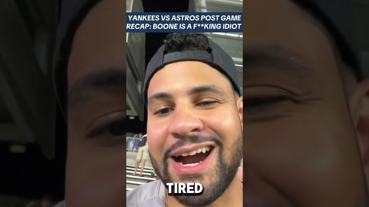 YANKEES VS ASTROS POST GAME RECAP: BOONE IS AN IDIOT 
