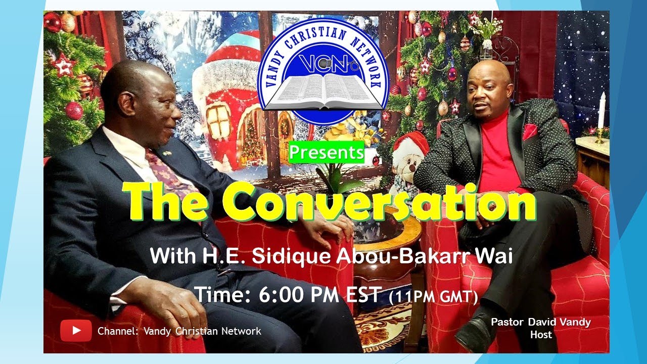 THE CONVERSATION WITH H. E.  SIDIQUE ABOU BAKARR WAI