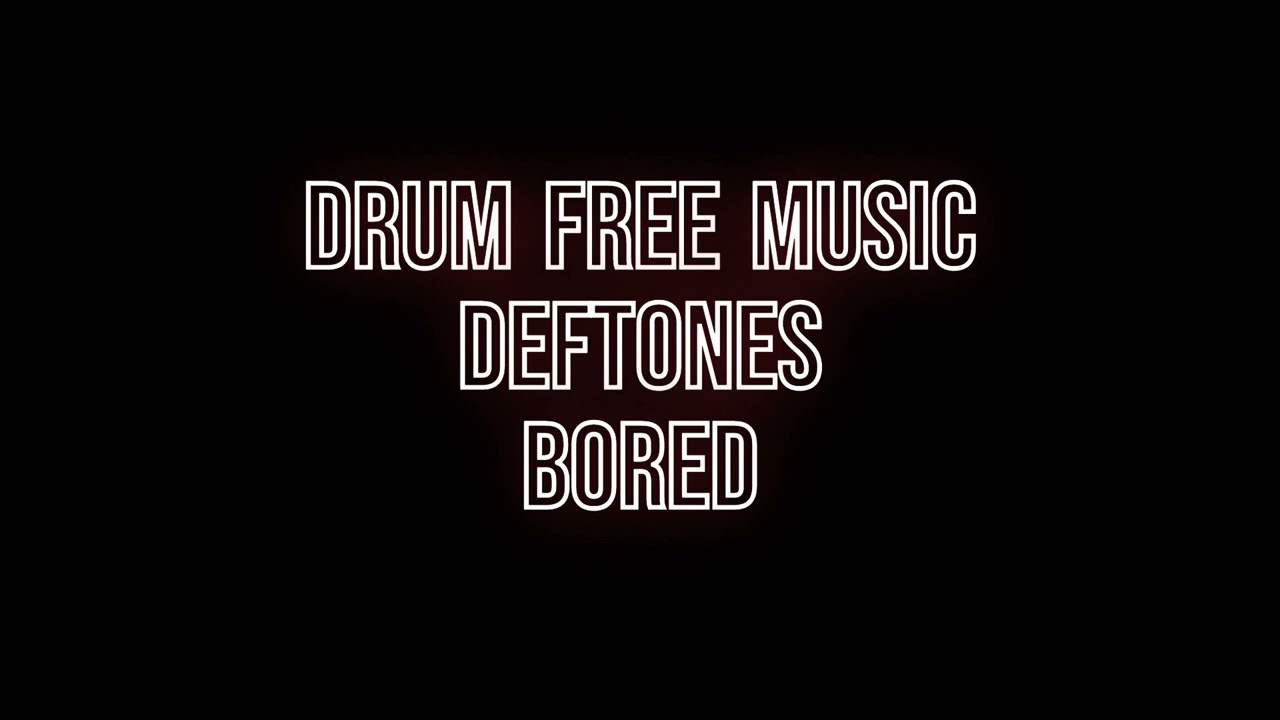 Drum Free Music: Deftones - Bored