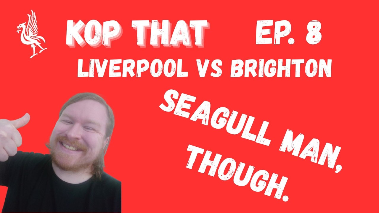 Kop That, Episode 8: Liverpool 3-0 Brighton, review, a good week and a dive into performances