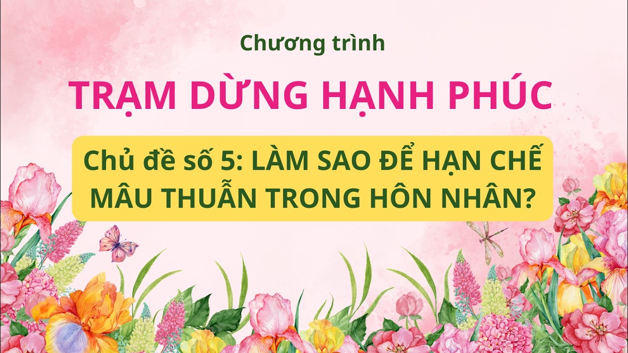 Chủ đề số 5: LÀM SAO ĐỂ HẠN CHẾ MÂU THUẨN TRONG HÔN NHÂN