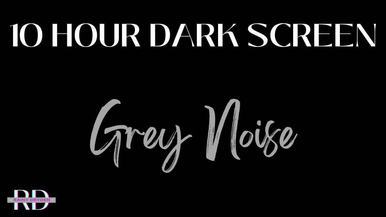Enjoy 10 hours of Grey noise.