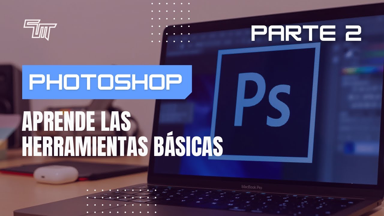 APRENDE LAS HERRAMIENTAS BÁSICAS DE PHOTOSHOP (PARTE 2)