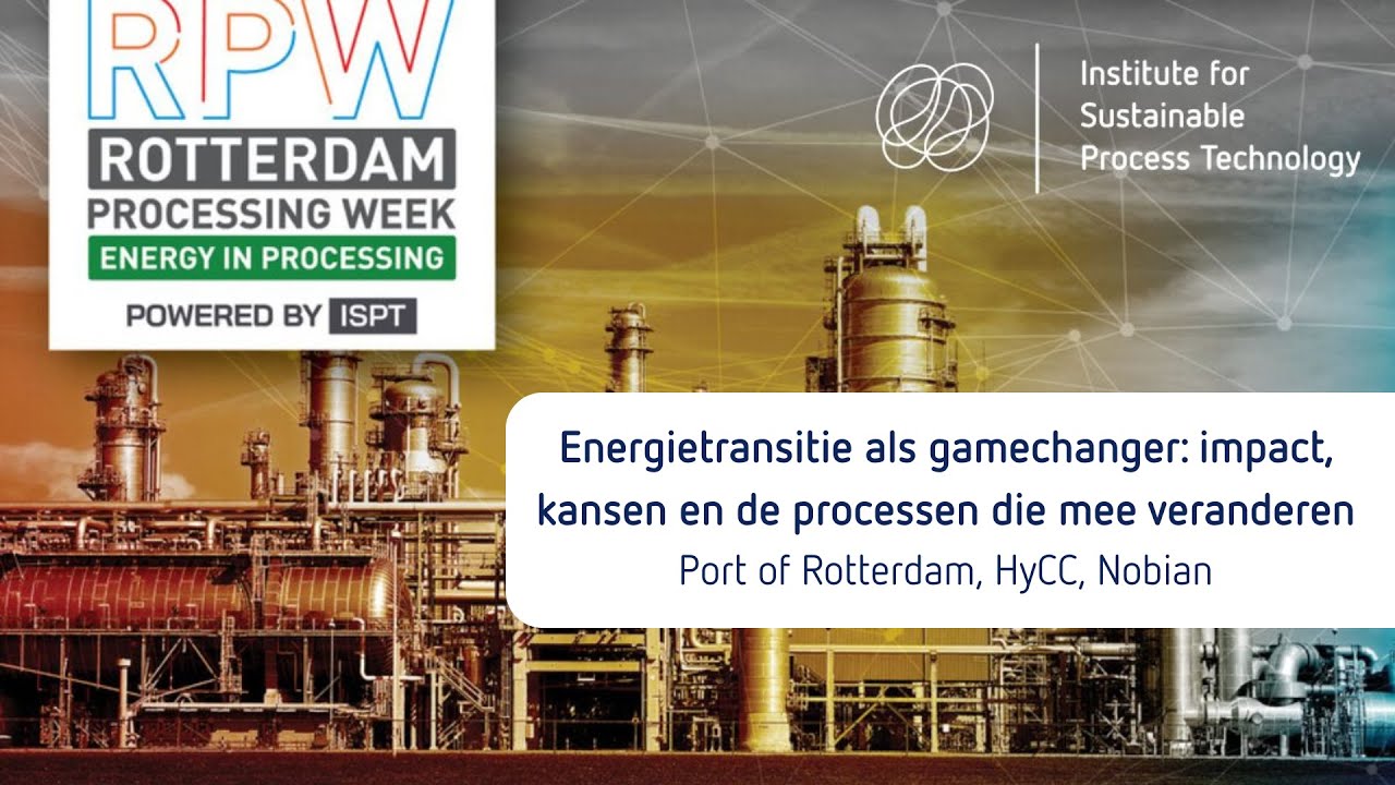 Rotterdam Processing Week - Energy transition as gamechanger (Port of Rotterdam, HyCC, Nobian)