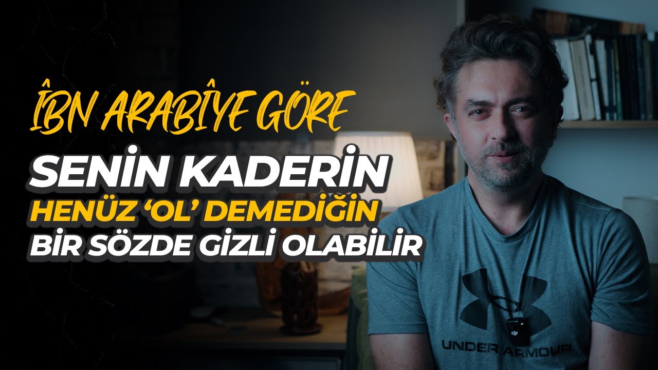İBN ARABİ'YE GÖRE Senin Kaderin, Henüz ‘Ol’ Demediğin Bir Sözde Gizli Olabilir