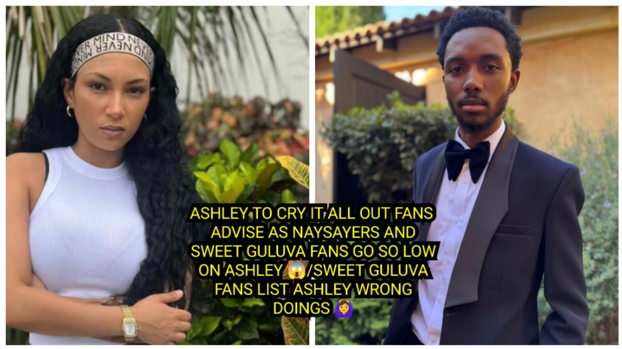 ASHLEY TO CRY IT ALL OUT FANS ADVISE AS NAYSAYERS AND SWEET GULUVA FANS GO SO LOW ON ASHLEY AS... 