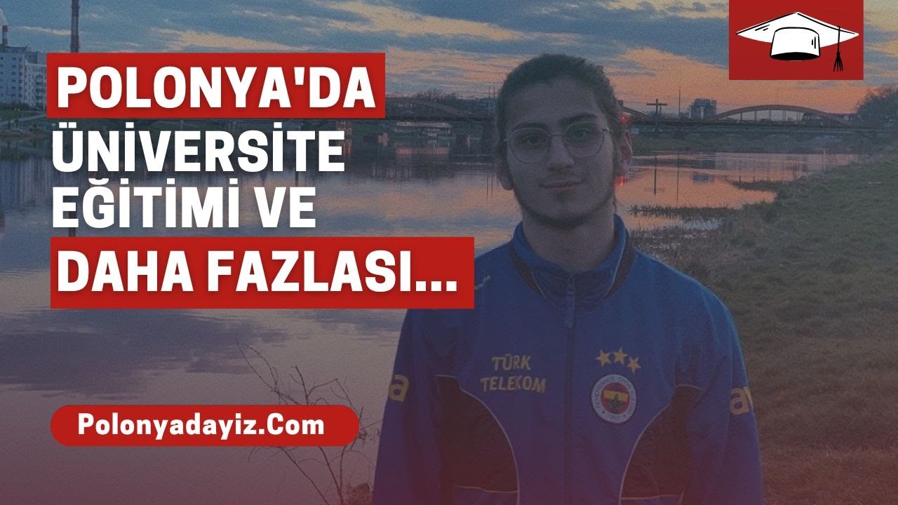 Polonya'da &Uuml;niversite Eğitimi ve Daha Fazlası...| Polonya Deneyimleri 25. B&ouml;l&uuml;m