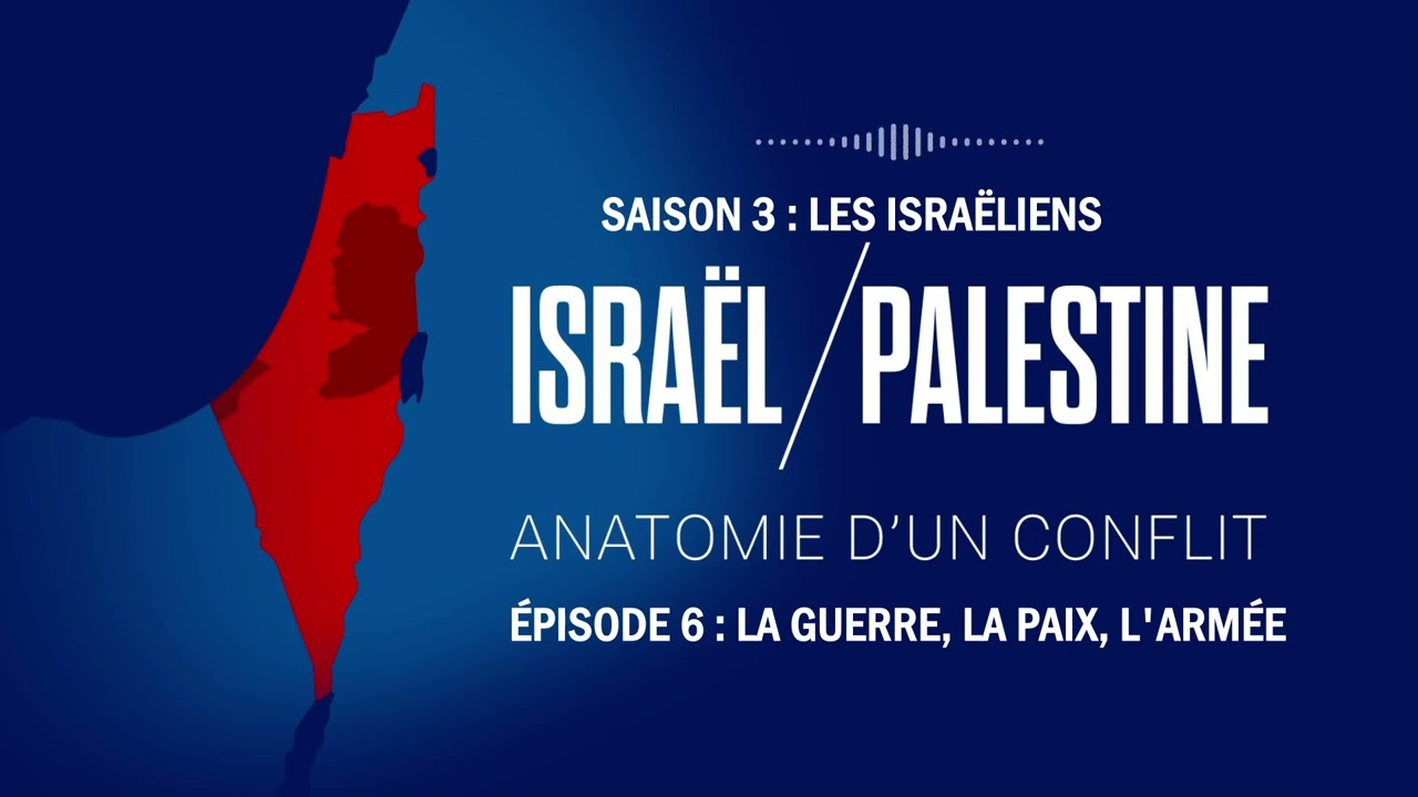 La guerre, la paix, l'armée - Israël / Palestine : les Israéliens Saison 3 ép. 6/6
