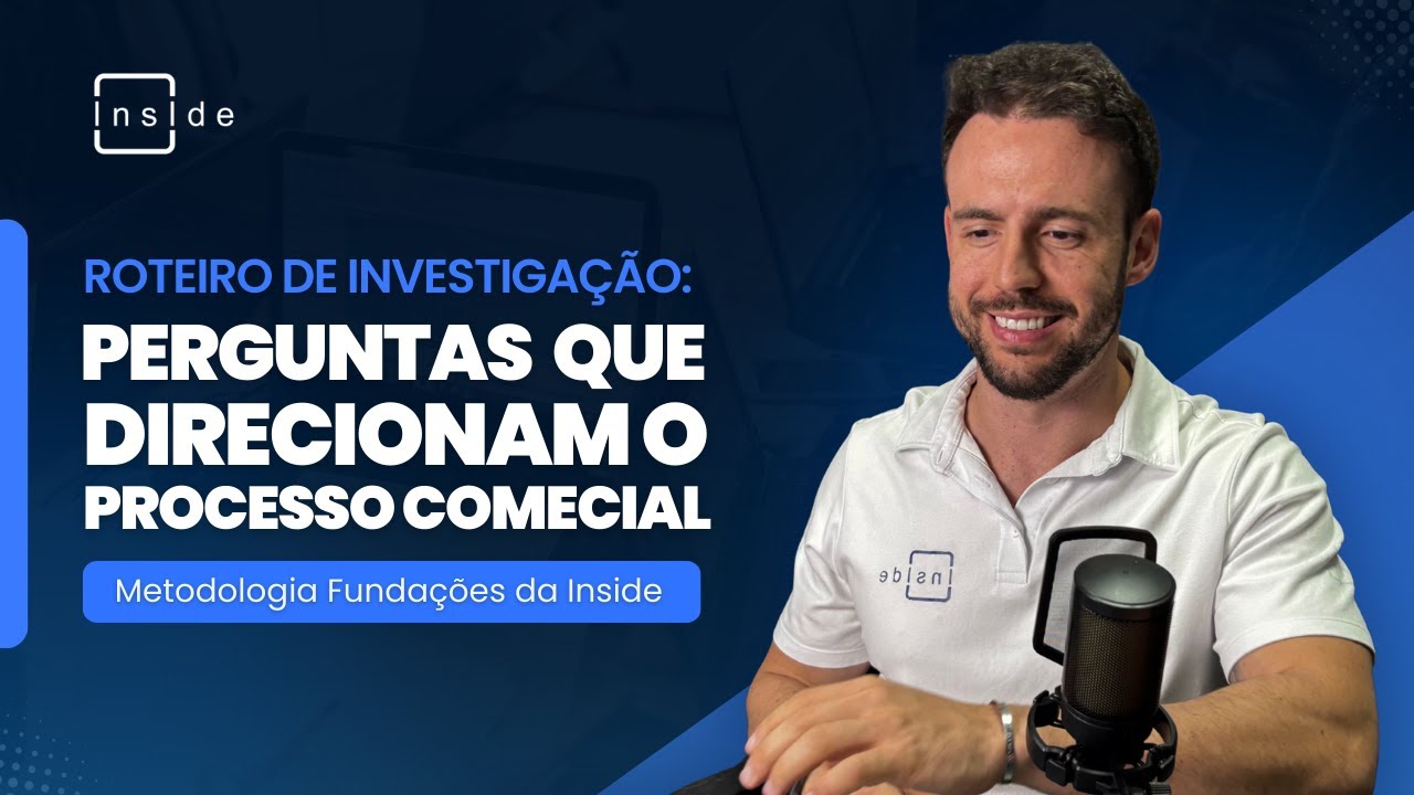 Roteiro de Investigação: Perguntas que direcionam o processo comercial | Metodologia de Fundações