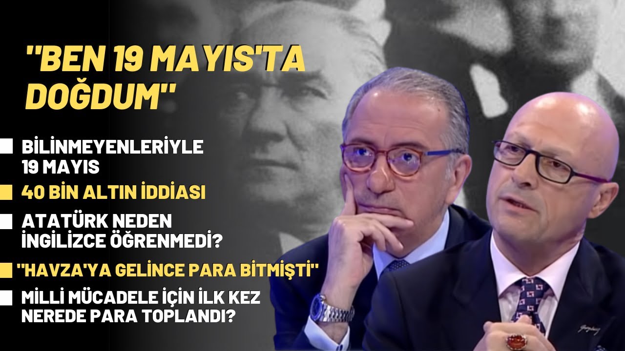 Bilinmeyenleriyle 19 Mayıs..40 Bin Altın İddiası..Atatürk Neden İngilizce Öğrenmedi?