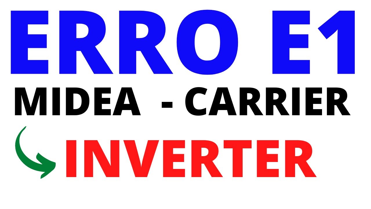 Erro E1 Midea Carrier Inverter