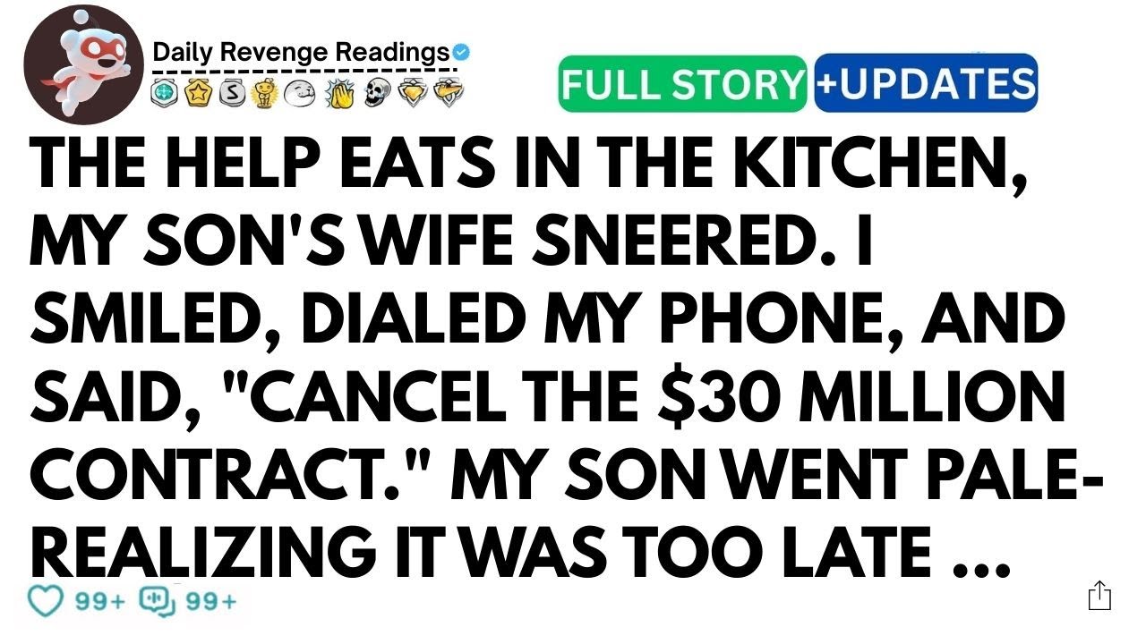 The Help Eats In The Kitchen, My Son's Wife Sneered. I Smiled, Dialed... Cancel The $30 Million