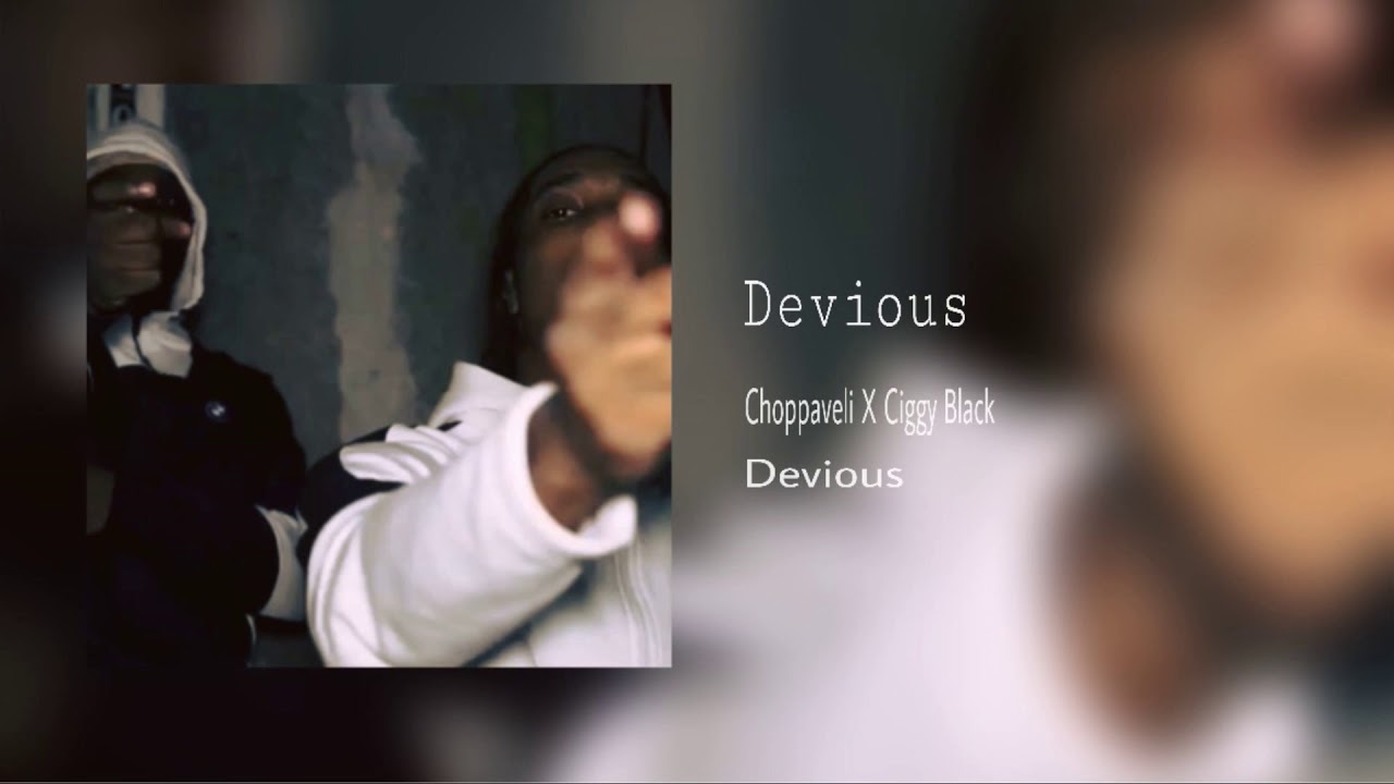 Choppaveli x Ciggy Black - Devious (Official Audio)