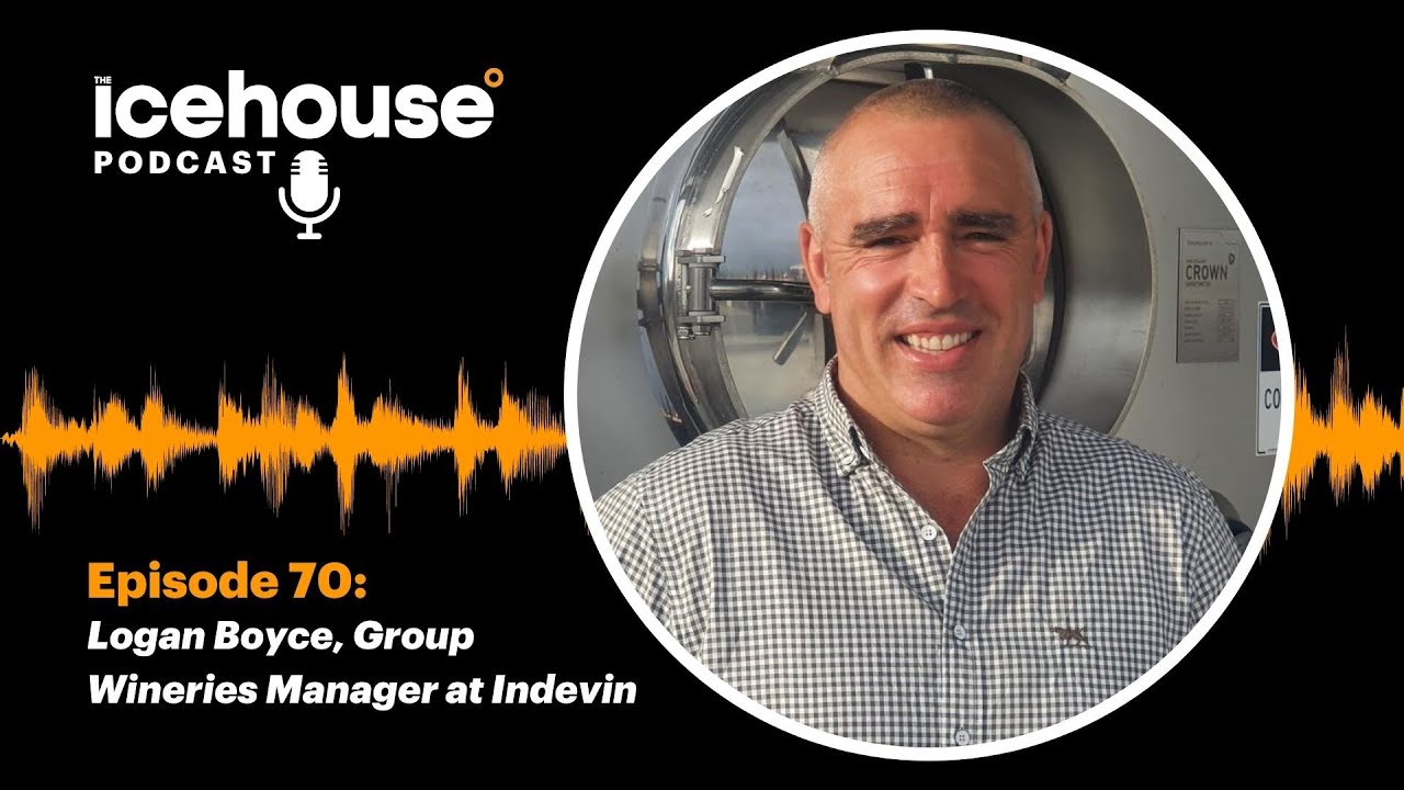 Episode 70 of The Icehouse Podcast: Logan Boyce, Group Wineries Manager at Indevin