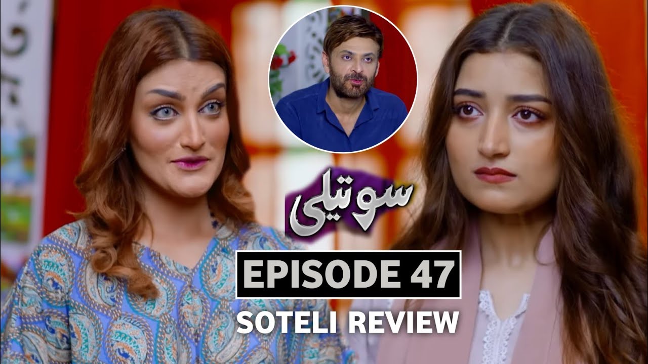 Soteli Ep 47 Review | Review | Soteli Episode 47 Review 
