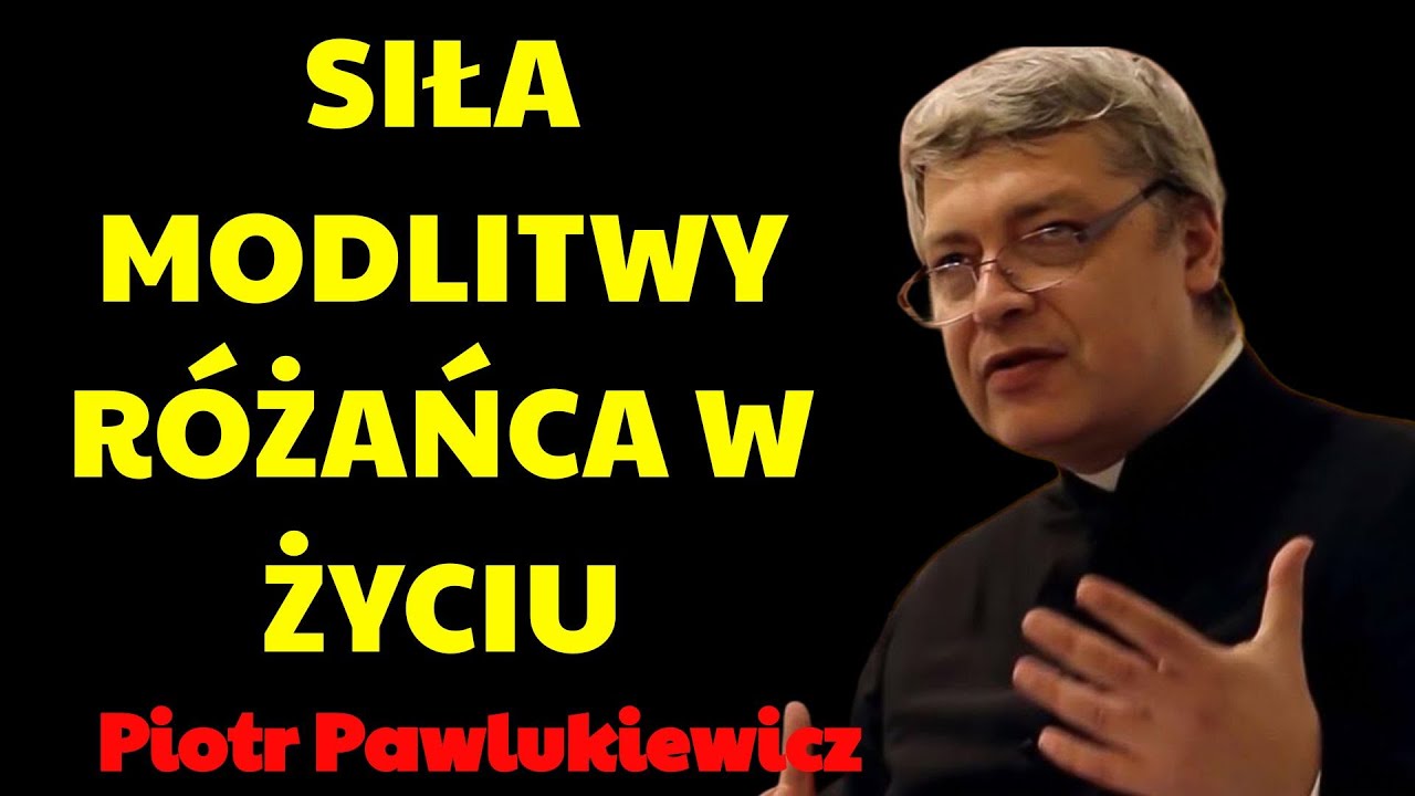 Siła modlitwy różańca w życiu | Piotr Pawlukiewicz Kazania