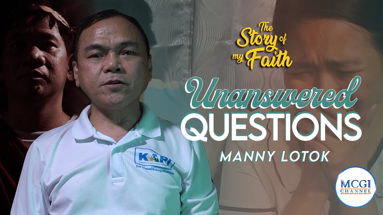 An unanswered question urges him to seek the truth | Story of My Faith | MCGI