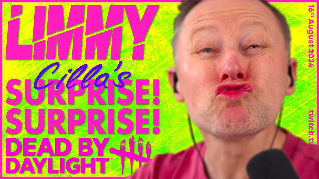 LIMMY Twitch | Cilla's Surprise! Surprise! & Dead by Daylight [2024-08-16]