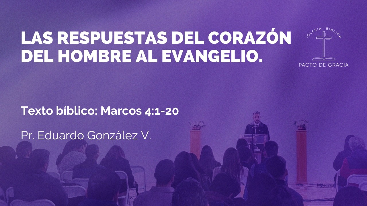 Las respuestas del corazón del hombre al evangelio/ Marcos 4:1-20.