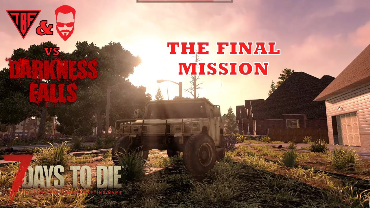 The Final Mission! Final Darkness Falls - 7 Days to Die