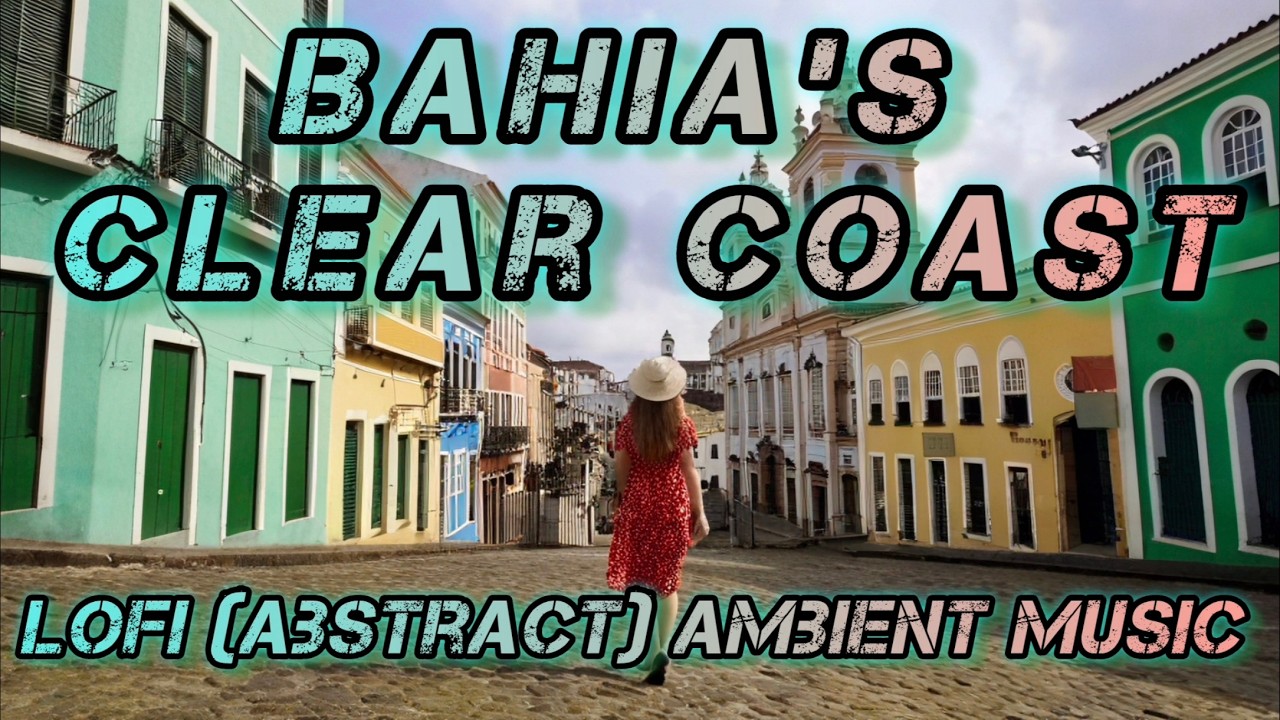 Bahia's Clear Coast | Lofi Ambient Series | Lofi To Clear Mind On Coast | 2026 Original Mix