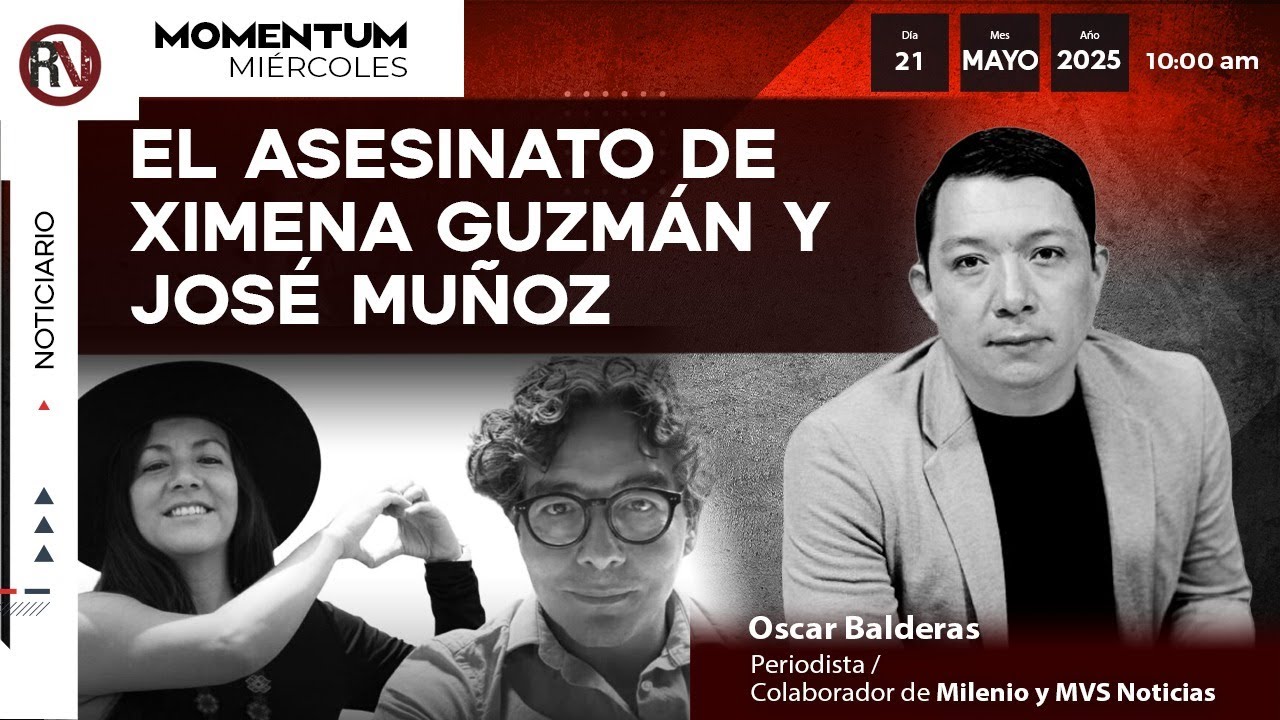 El @sesinato de Ximena Guzmán y José Muñoz I Oscar Balderas, Periodista Colaborador de Milenio y MVS