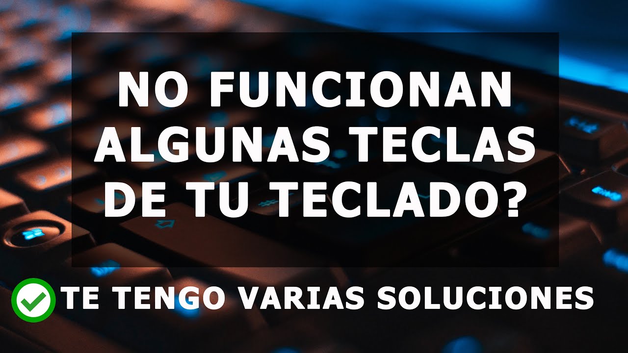 NO FUNCIONAN ALGUNAS TECLAS DE MI TECLADO EN WINDOWS 10