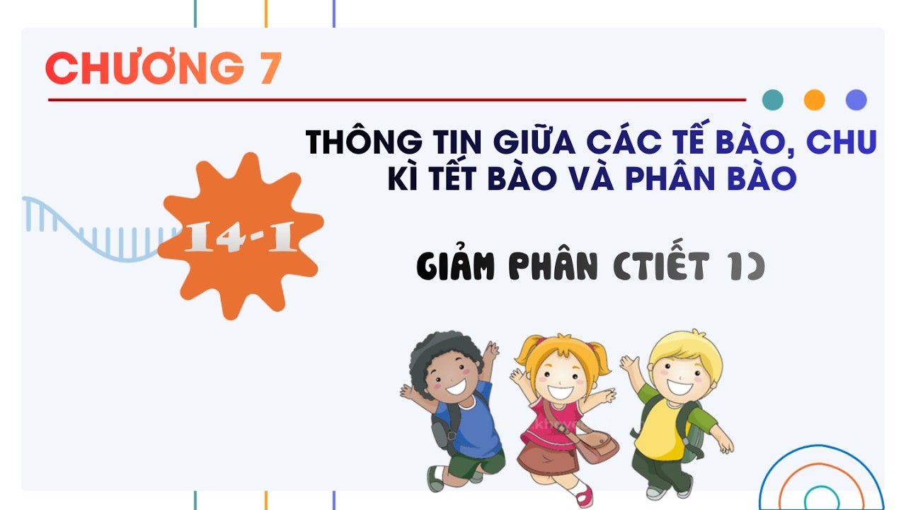 Sinh 10 |Chương 7| Bài 14-1: GIẢM PHÂN TIẾT 1
