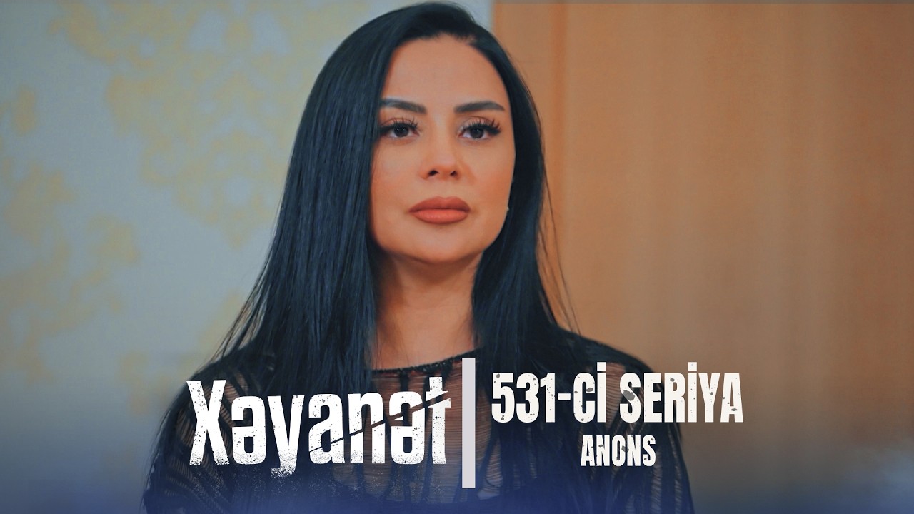 Xəyanət (3-c&uuml; m&ouml;vs&uuml;m 531-ci Seriya)  ANONS