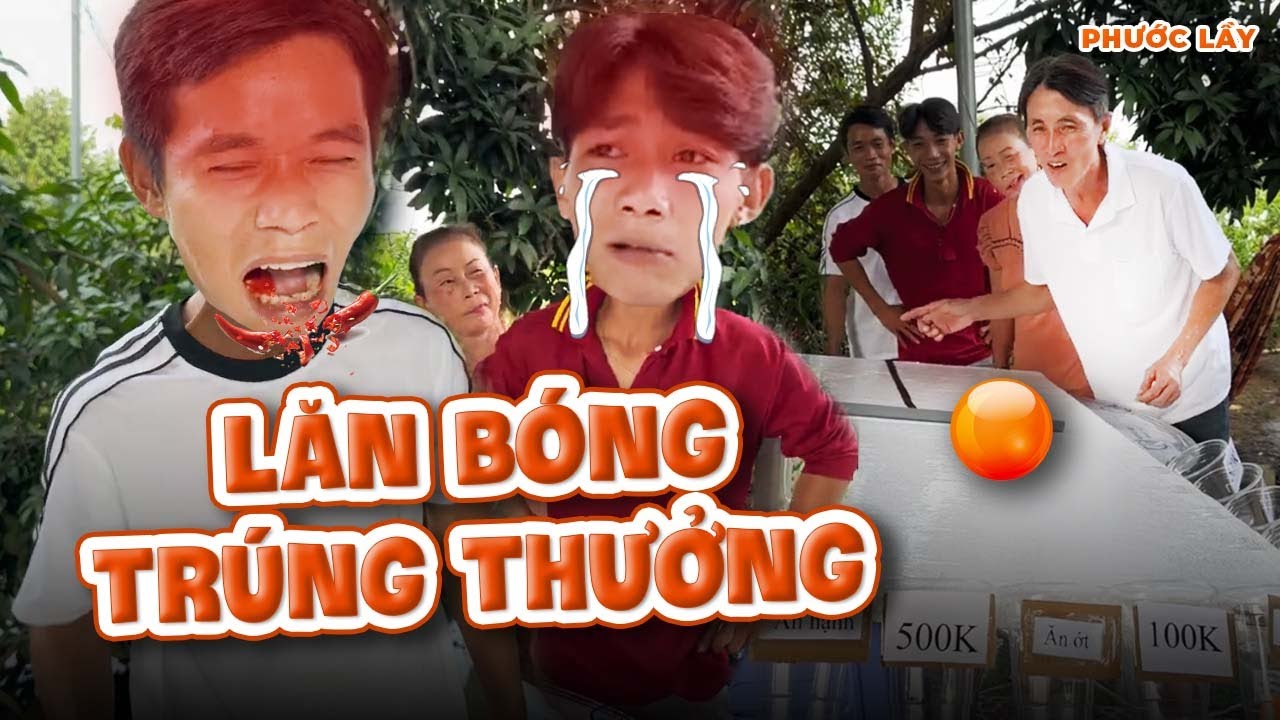 Lăn Bóng Trúng Thưởng Và Cái Kết Cay TÉ KHÓI | Phước Lầy