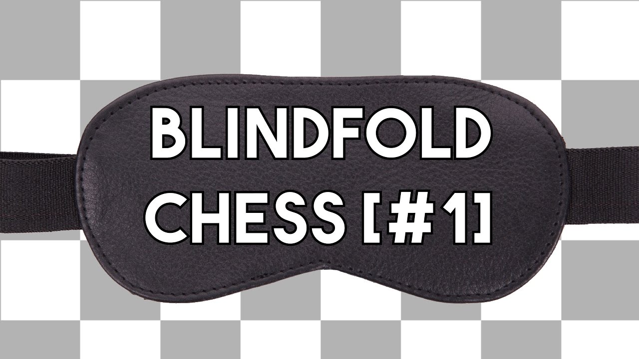 Blindfold Chess [1] | SnatchPato | Chess