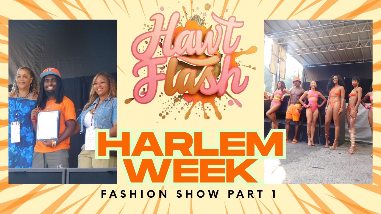 Hawt Flash Ep.6: Harlem Week Fashion Show 2025 part.1