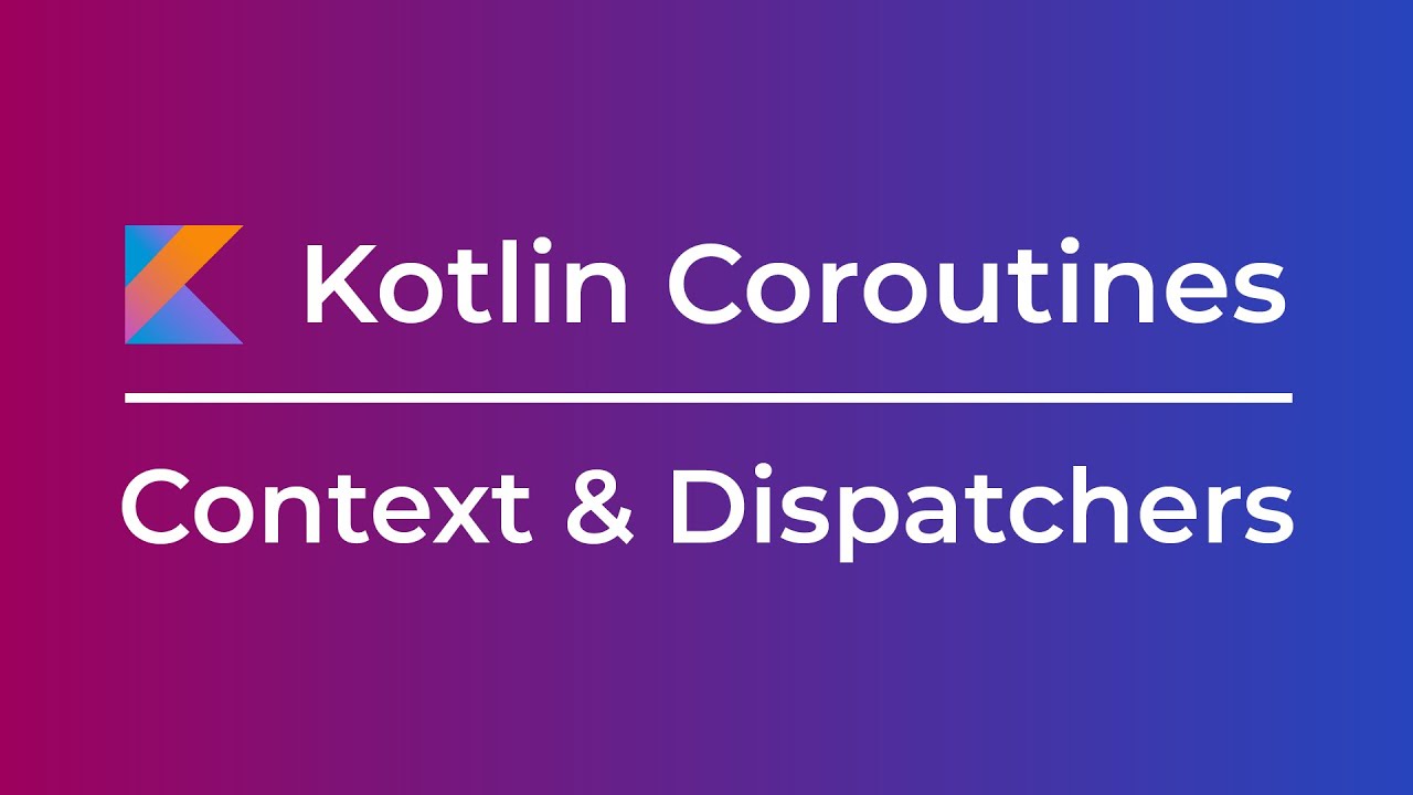 Kotlin Coroutines: Context & Dispatchers (Tutorial)