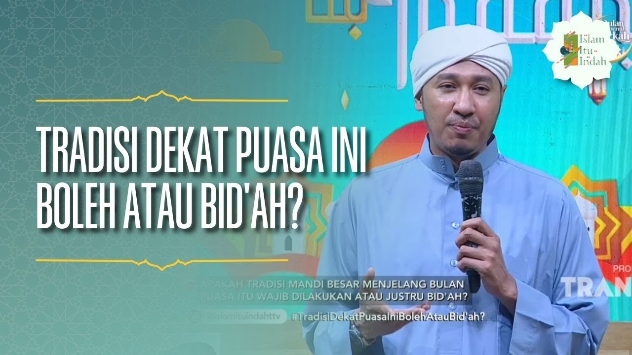 Tradisi Dekat Puasa Ini Boleh atau Bid'ah - ISLAM ITU INDAH (18/02/26) P2