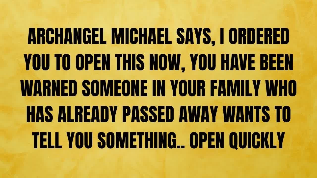 🔴 ARCHANGEL MICHAEL SAYS, I ORDERED YOU TO OPEN THIS NOW, YOU HAVE BEEN WARNED SOMEONE IN