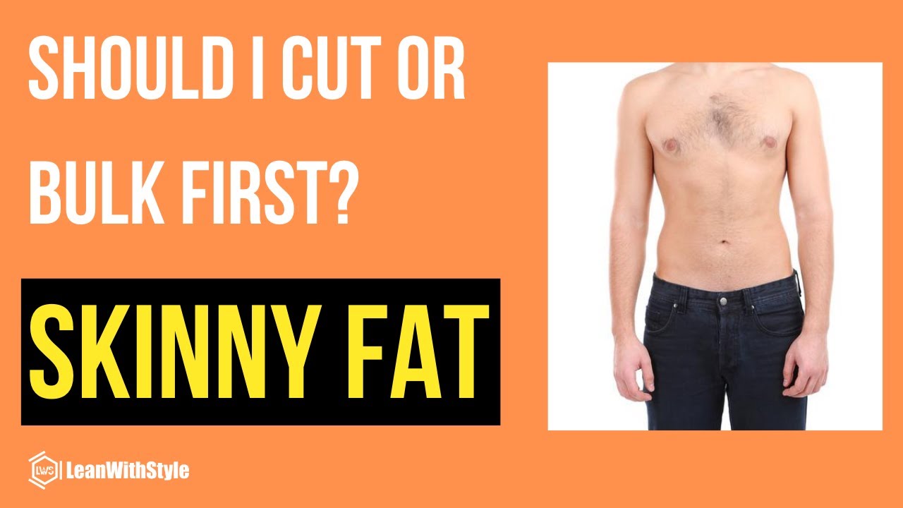Cut or Bulk First Skinny Fat (Which One First)?