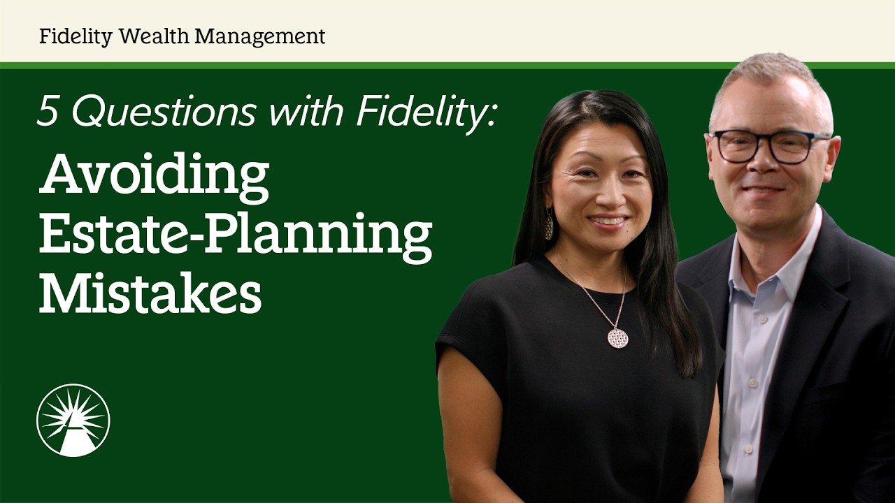 Avoiding Estate-Planning Mistakes | 5 Questions with Fidelity | Fidelity Investments