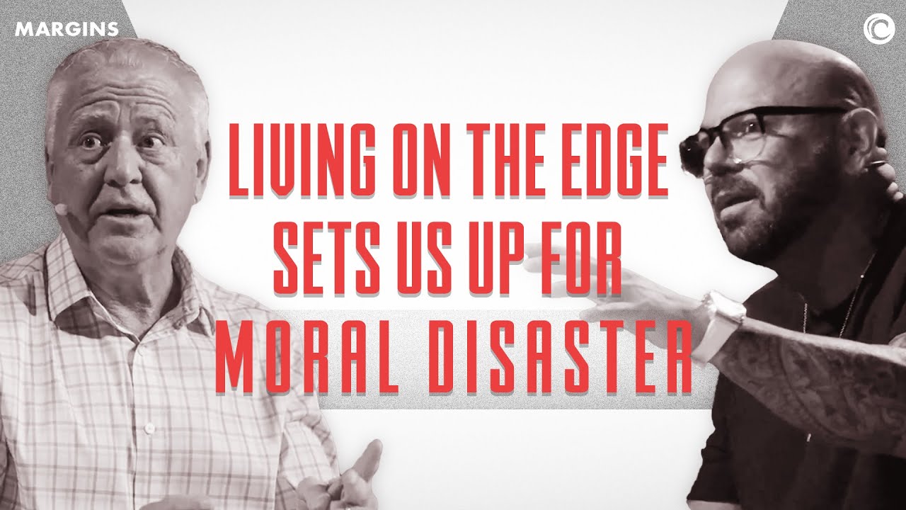 Living On The Edge Sets Us Up For Moral Disaster (Margins #4)