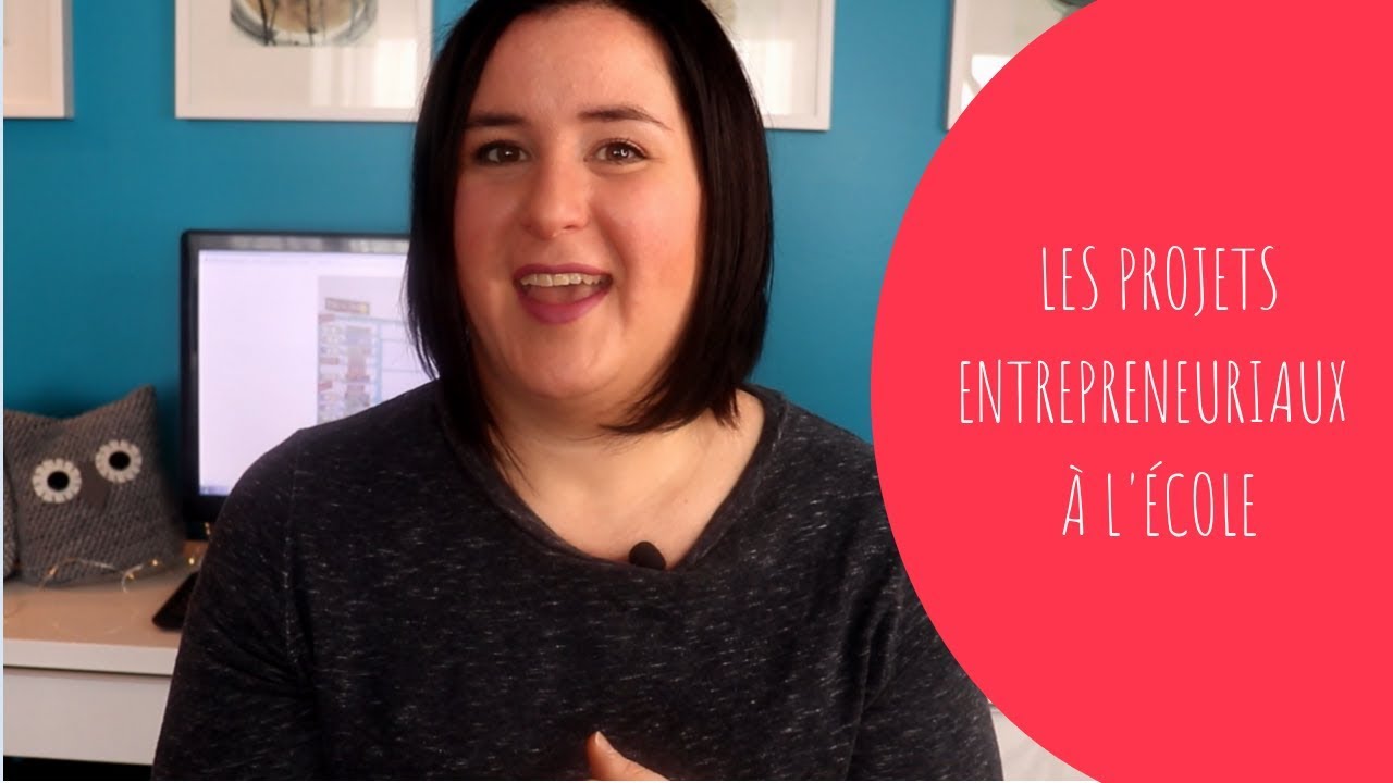 Les projets entrepreneuriaux à l'école