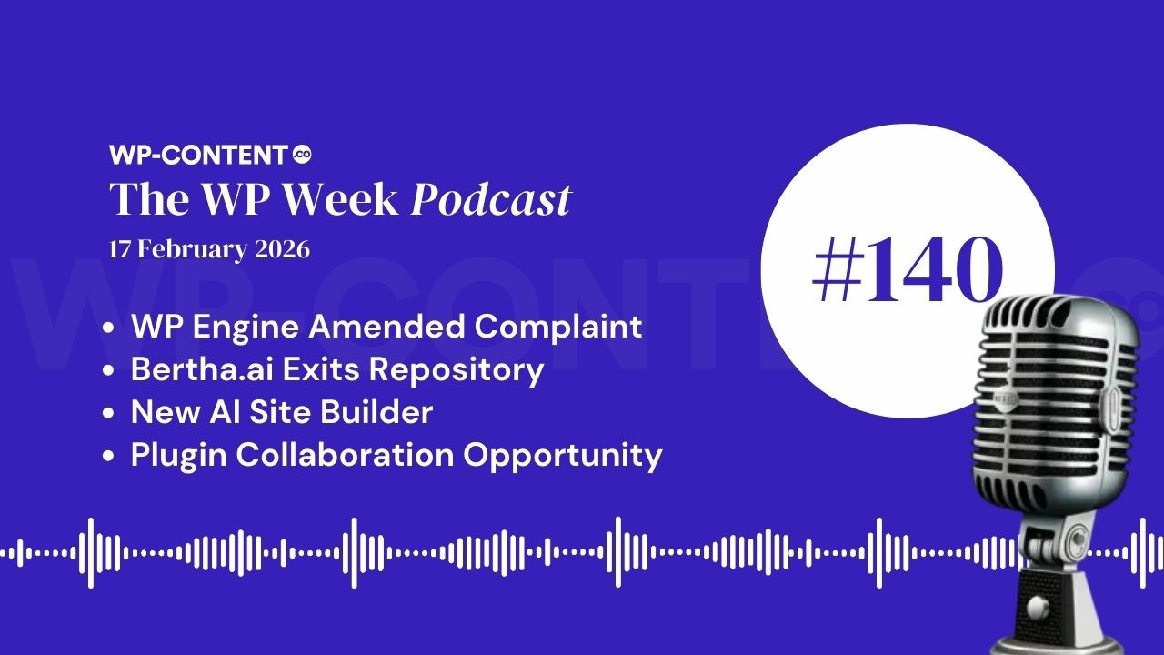 Podcast E140: WP Engine Amended Complaint, Bertha.ai Exits Repository, New AI Site Builder