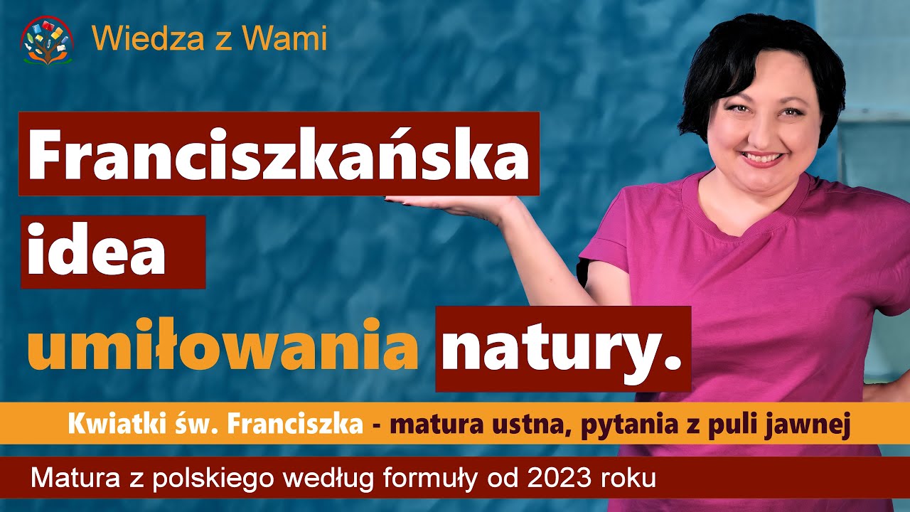 Franciszkańska idea umiłowania natury. Kwiatki św. Franciszka pytania z puli jawnej matura 2023