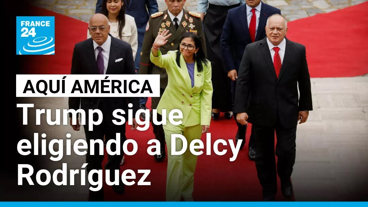 Trump sigue prefiriendo a Delcy Rodríguez • FRANCE 24 Español