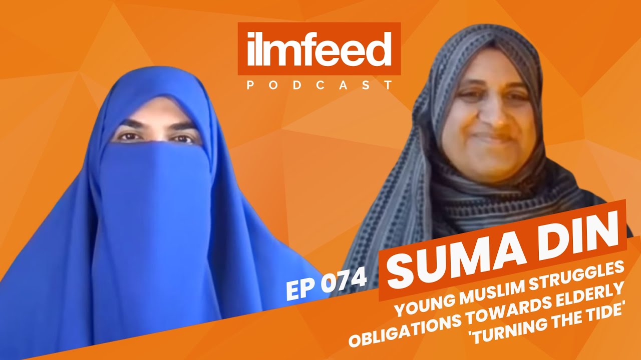 EP 074 - Young Muslim Struggles, Our Obligations Towards The Elderly, 'Turning The Tide' - Suma Din