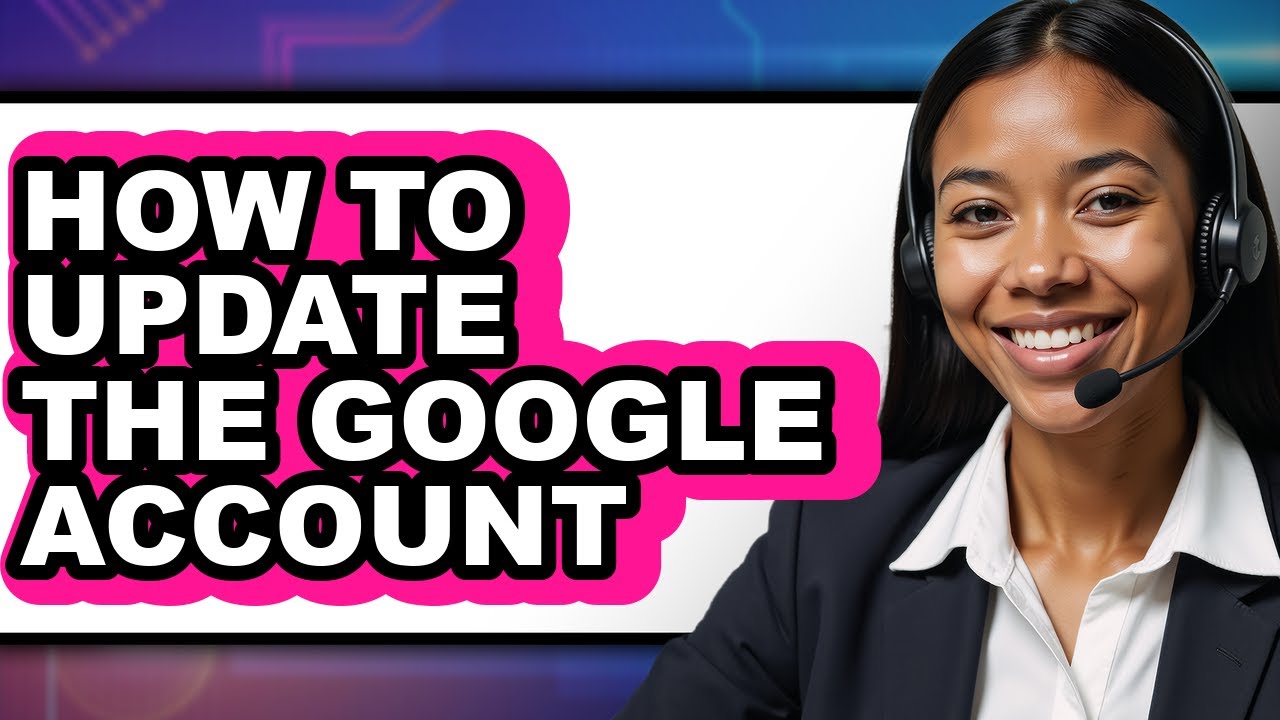 How to Update the Google Account - Step by Step