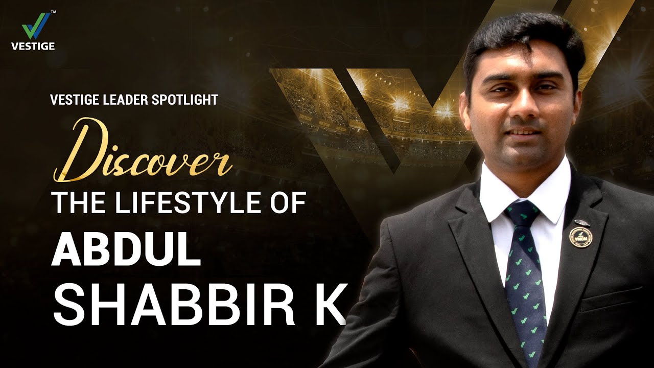 Discover The Lifestyle of Mr. Abdul Shabbir K | Vestige Leader Spotlight