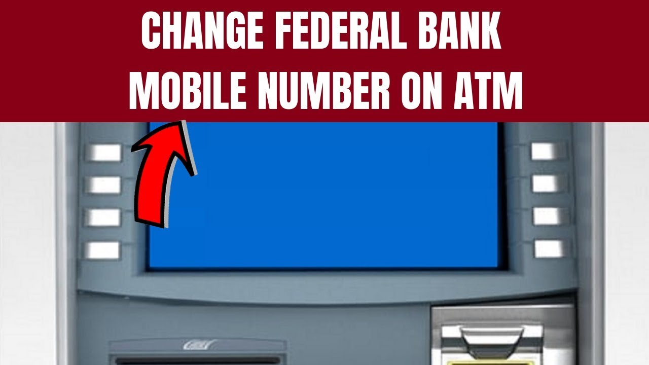 Federal Bank Mobile/Phone Number Change | How to Change/Register Mobile Number in Federal Bank ATM